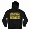 Caution I Am Not Ancestors Hoodie