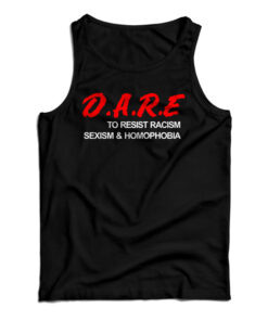 D.A.R.E. To Resist Racism Sexism & Homophobia Tank Top