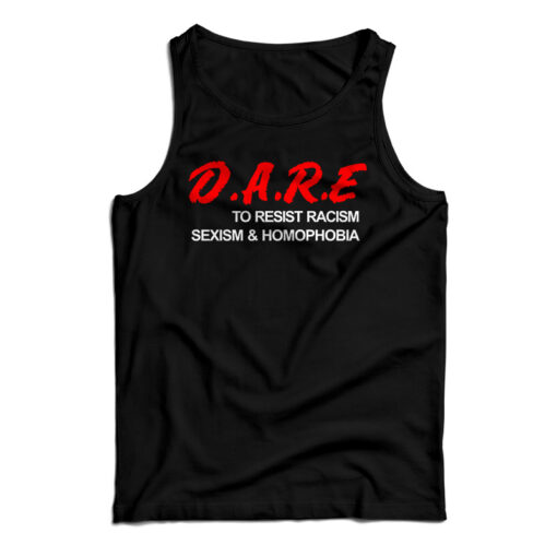 D.A.R.E. To Resist Racism Sexism & Homophobia Tank Top