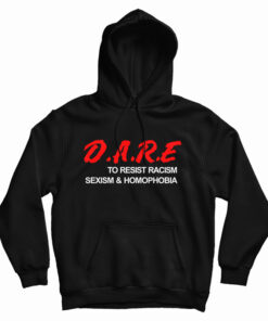 D.A.R.E. To Resist Racism Sexism & Homophobia Hoodie