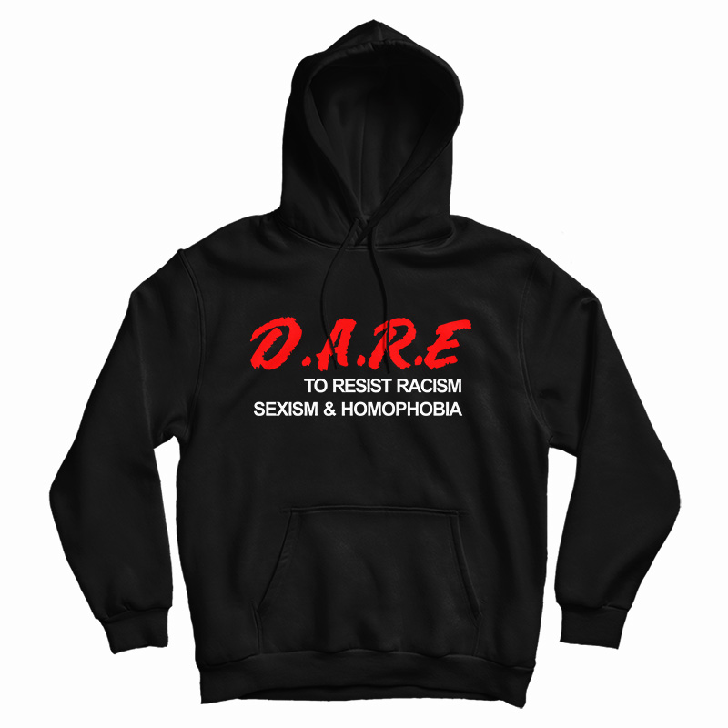 D.A.R.E. To Resist Racism Sexism & Homophobia Hoodie