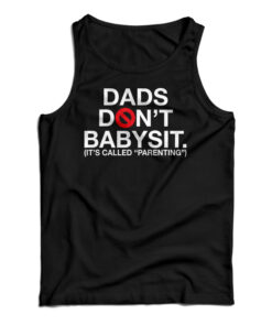 Dads Don’t Babysit It’s Called Parenting Tank Top