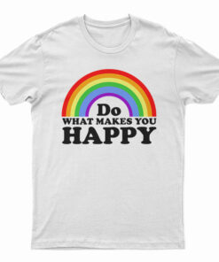 Do What Makes You Happy Rainbow T-Shirt