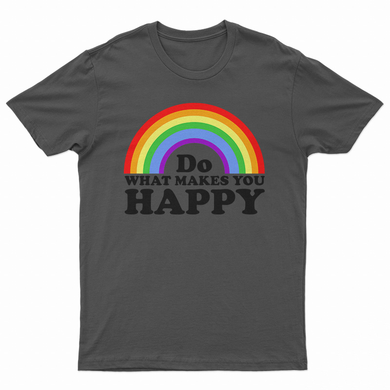 Do What Makes You Happy Rainbow T-Shirt
