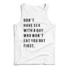 Don't Have Sex With A Guy Who Won't Eat You Out First Tank Top