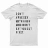 Don't Have Sex With A Guy Who Won't Eat You Out First T-Shirt