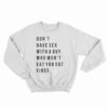 Don't Have Sex With A Guy Who Won't Eat You Out First Sweatshirt