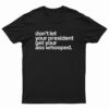 Don't Let Your President Get Your Ass Whooped T-Shirt