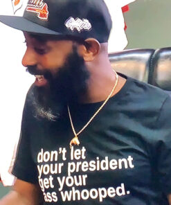 Don't Let Your President Get Your Ass Whooped T-Shirt