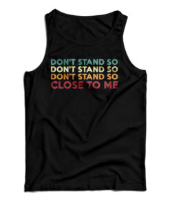 Don't Stand So Close to Me Tank Top