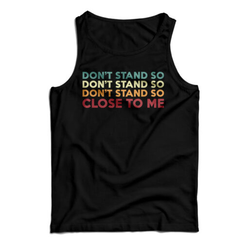 Don't Stand So Close to Me Tank Top