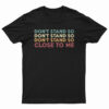 Don't Stand So Close to Me T-Shirt