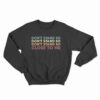 Don't Stand So Close to Me Sweatshirt