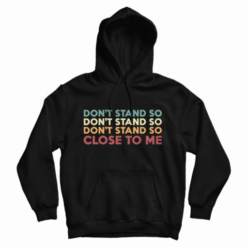 Don't Stand So Close to Me Hoodie