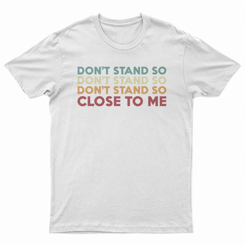 Don't Stand So Close to Me T-Shirt