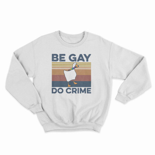Get It Now Duck Be Gay Do Crime Vintage Sweatshirt For UNISEX