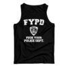 FYPD Fuck Your Police Dept Tank Top