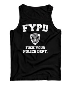 FYPD Fuck Your Police Dept Tank Top