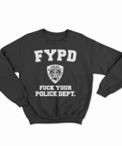 FYPD Fuck Your Police Dept Sweatshirt
