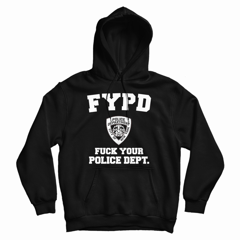 FYPD Fuck Your Police Dept Hoodie