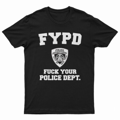 FYPD Fuck Your Police Dept T-Shirt