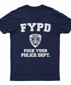 FYPD Fuck Your Police Dept T-Shirt