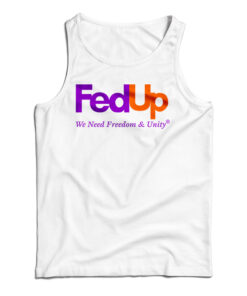 FedUp We Need Freedom And Unity Tank Top