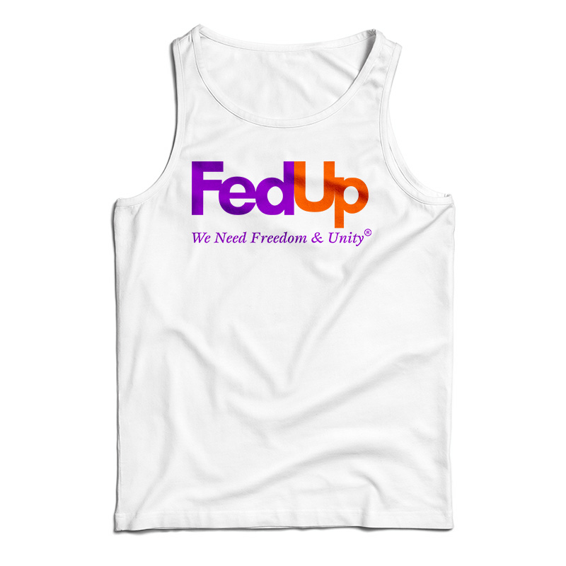 FedUp We Need Freedom And Unity Tank Top