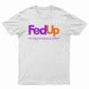 FedUp We Need Freedom And Unity T-Shirt