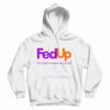 FedUp We Need Freedom And Unity Hoodie