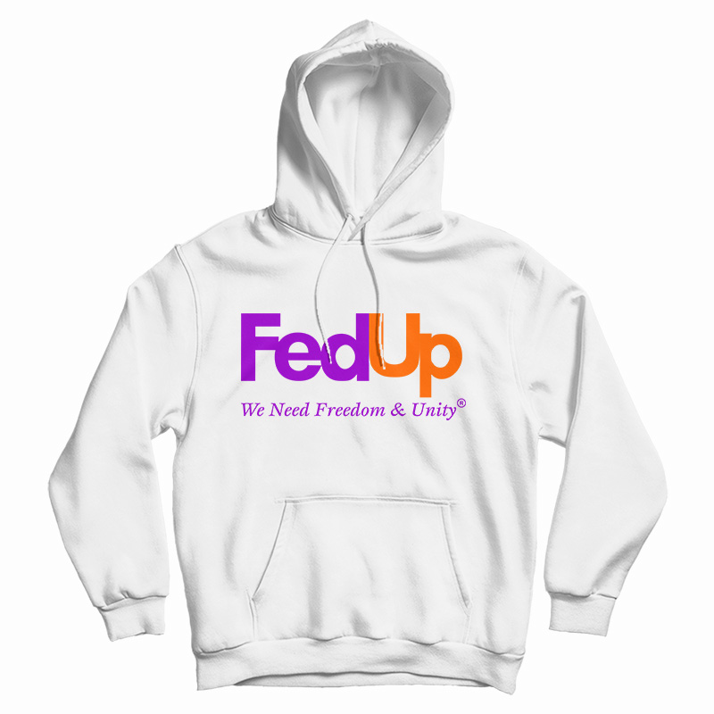 FedUp We Need Freedom And Unity Hoodie