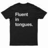 Fluent In Tongues T-Shirt