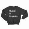 Fluent In Tongues Sweatshirt