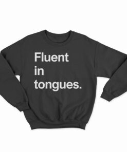 Fluent In Tongues Sweatshirt