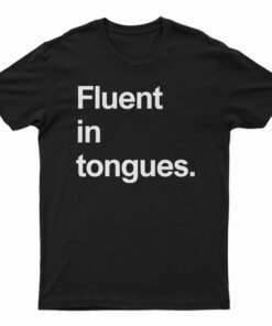 Fluent In Tongues T-Shirt
