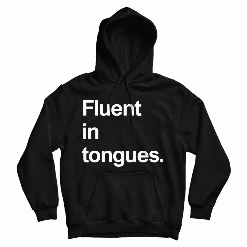 Fluent In Tongues Hoodie