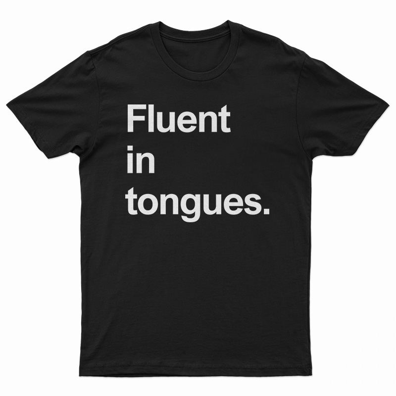 Fluent In Tongues T-Shirt