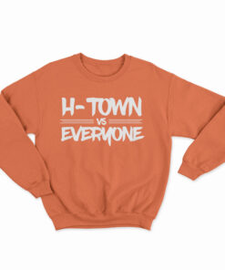H-Town Vs Everyone Sweatshirt