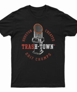 Houston Astros Houston Cheated Trash Town 2017 Chumps T-Shirt