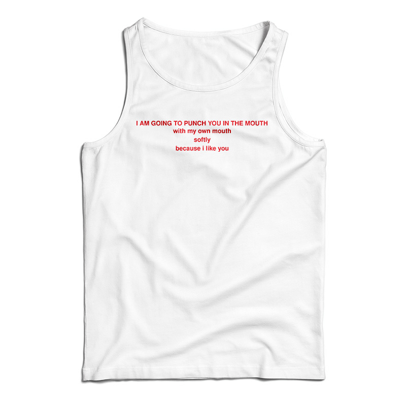I Am Going To Punch You In The Mouth Tank Top