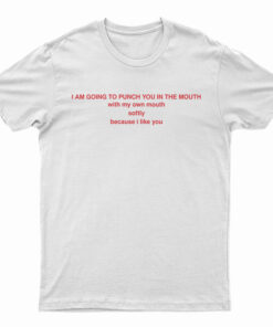 I Am Going To Punch You In The Mouth T-Shirt