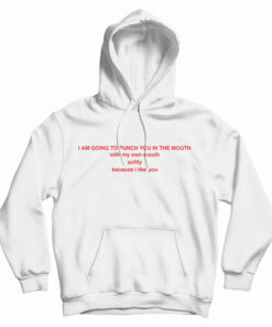 I Am Going To Punch You In The Mouth Hoodie