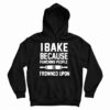 I Bake Because Punching People is Frowned Upon Hoodie