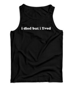 I Died But I lived Tank Top