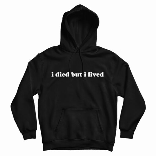 I Died But I lived Hoodie