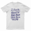I Don't Need To Know About Your Asian Wife T-Shirt
