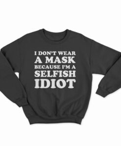 I Don't Wear A Mask Sweatshirt