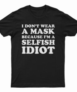 I Don't Wear A Mask T-Shirt