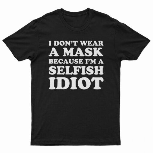 I Don't Wear A Mask T-Shirt