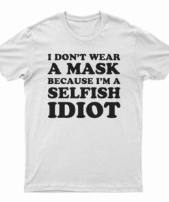 I Don't Wear A Mask T-Shirt